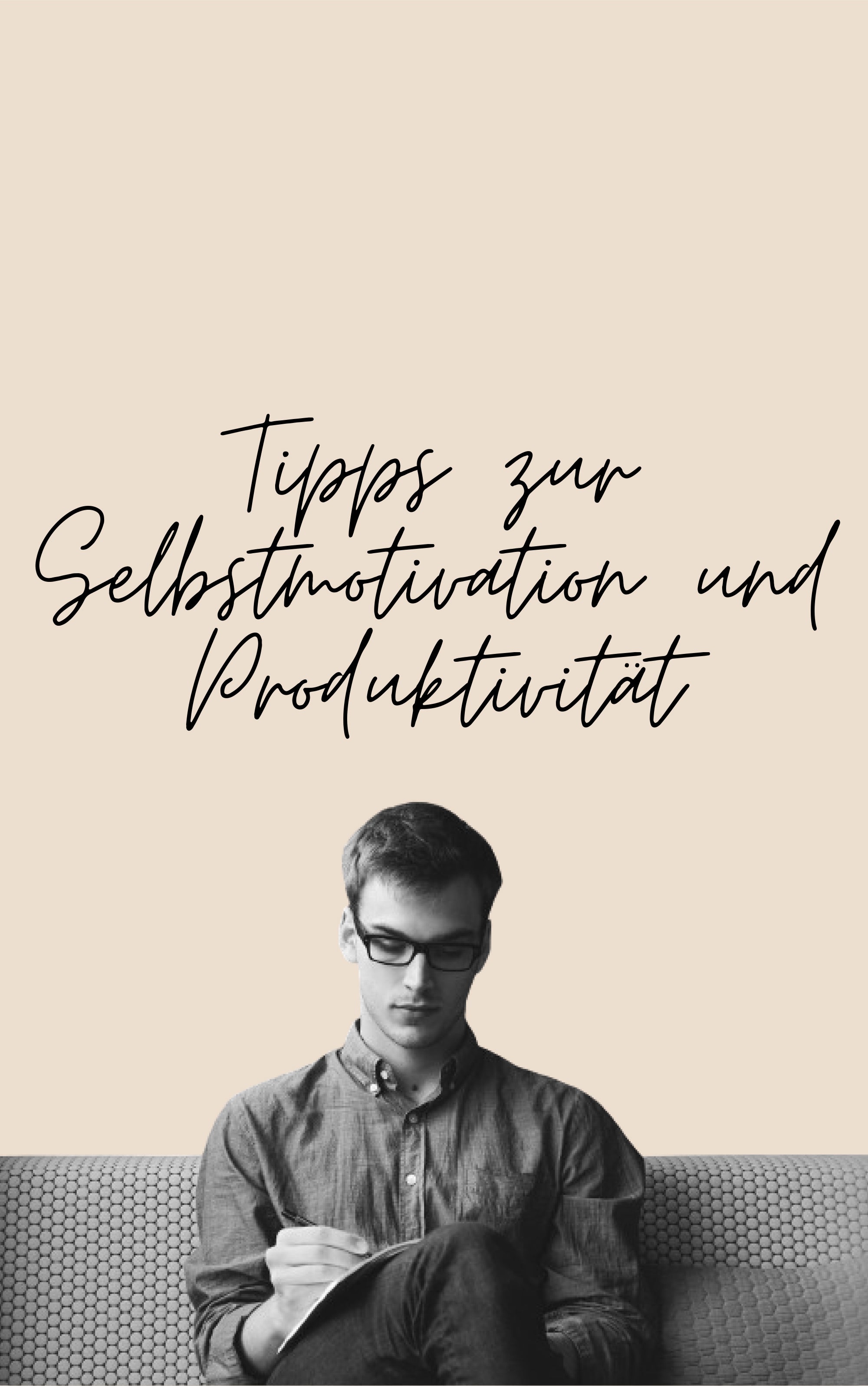 Tipps zur Selbstmotivation & Produktivität